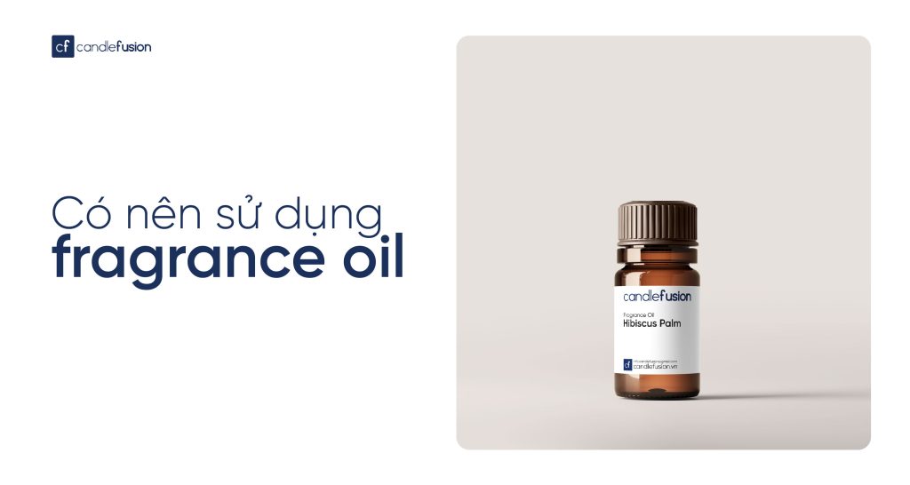 có nên sử dụng fragrance oil